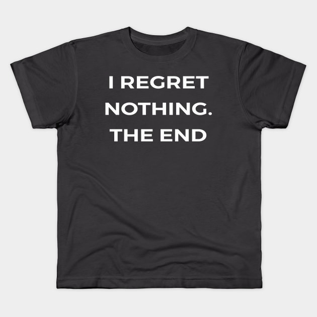 I regret nothing. The end - PARKS AND RECREATION Kids T-Shirt by Bear Company